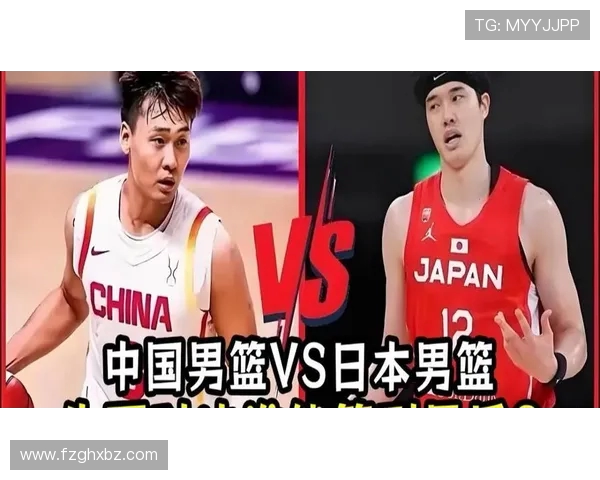 中国男篮与日本男篮精彩对决回放全程回顾与分析